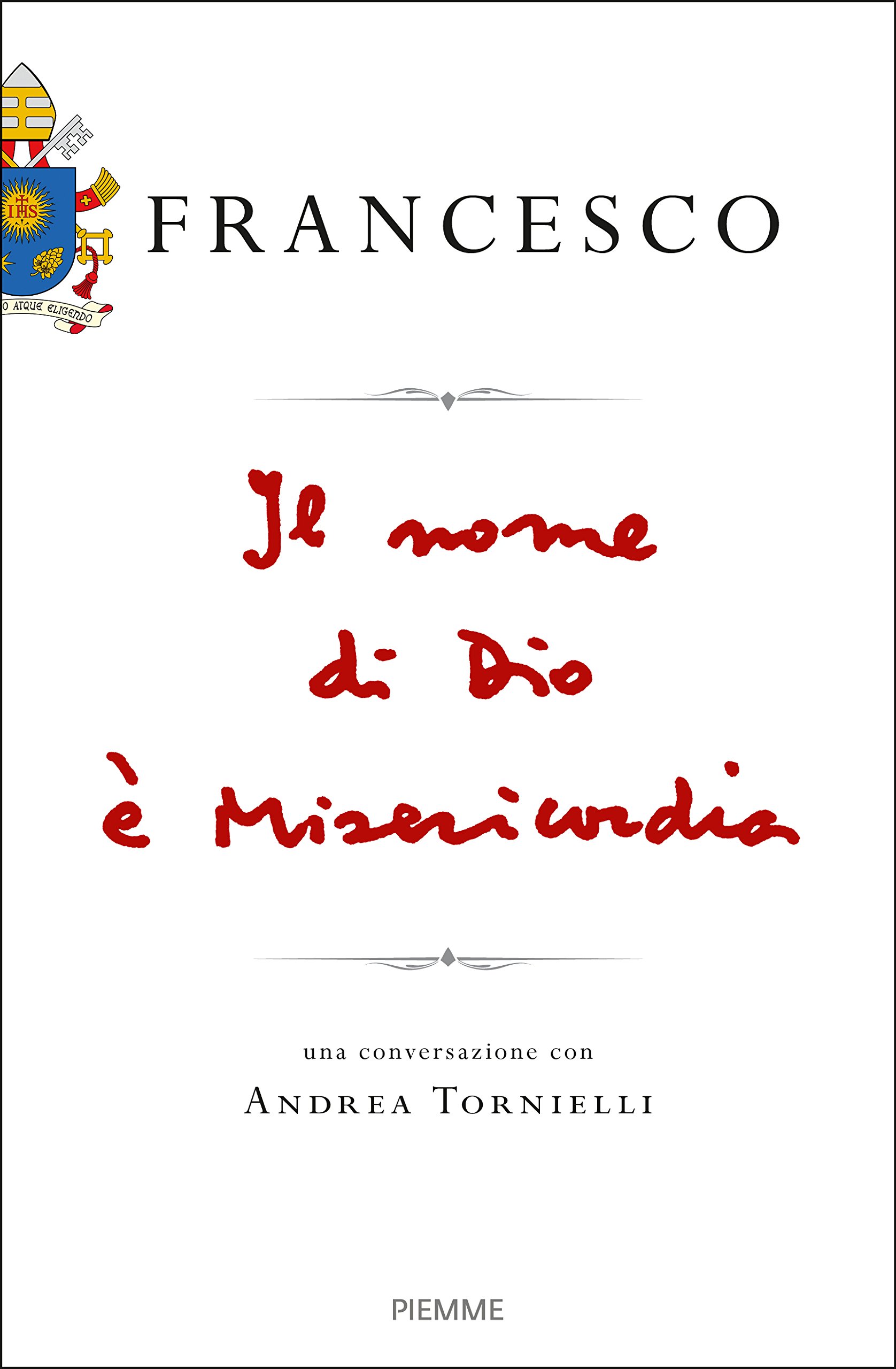 Francesco. Il nome di Dio e Misericordia (Una conversazione con Andrea Tornielli) HC
Francesco. Il nome di Dio e Misericordia (Una conversazione con Andrea Tornielli) HC