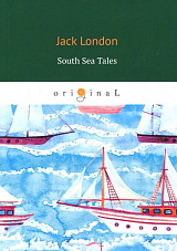 South Sea Tales = Рассказы южных морей: на англ.  яз