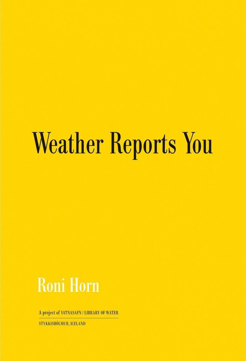 Roni Horn: Weather Reports You