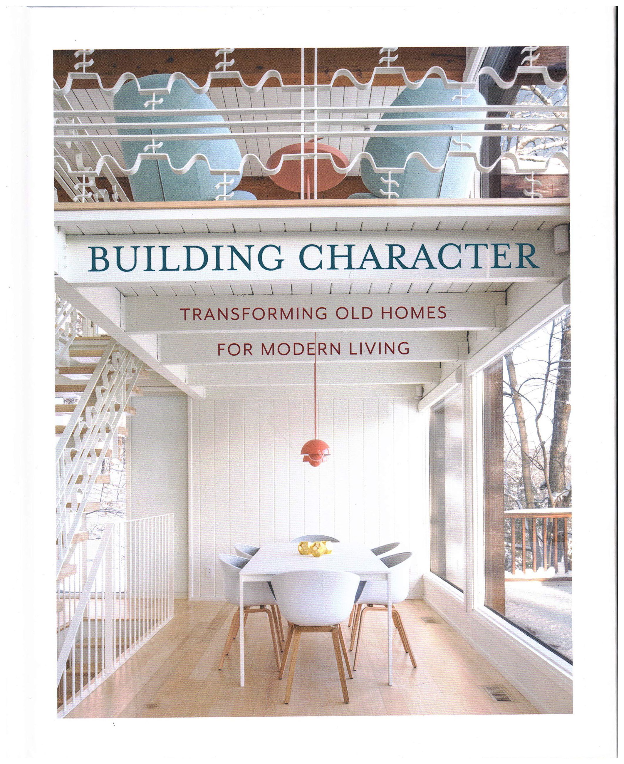 

Building Character: Transforming Old Homes For Modern Living
