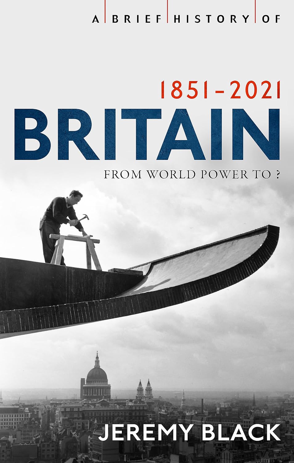 A Brief History of Britain 1851-2021 - From World Power to ? 