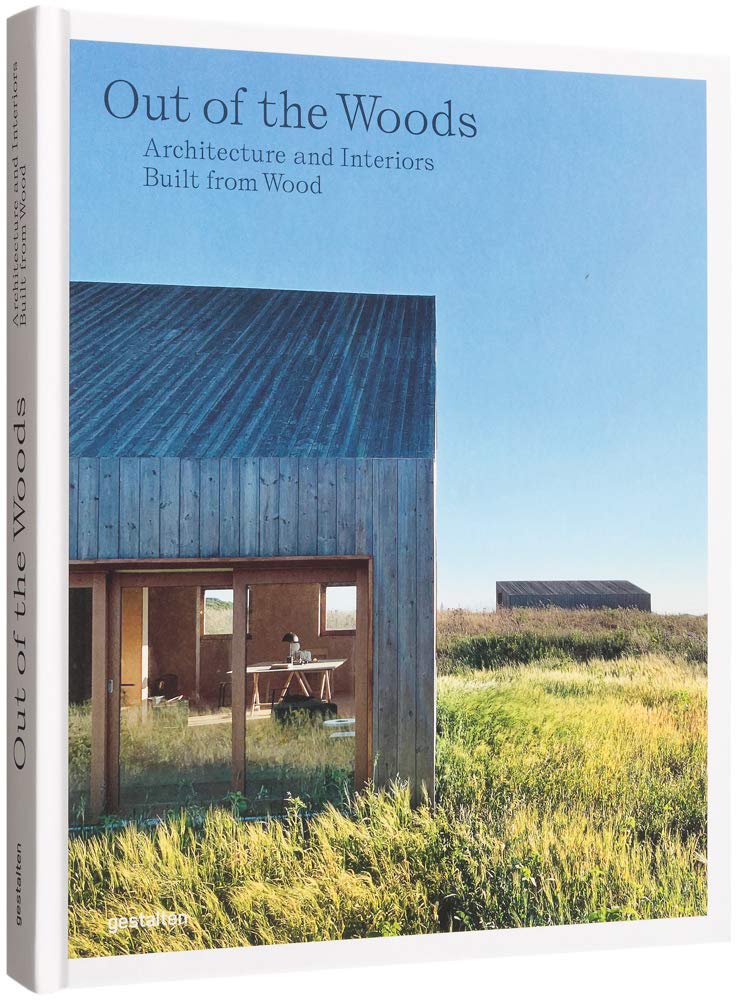 

Out of the Woods: Architecture and Interiors Built from Wood