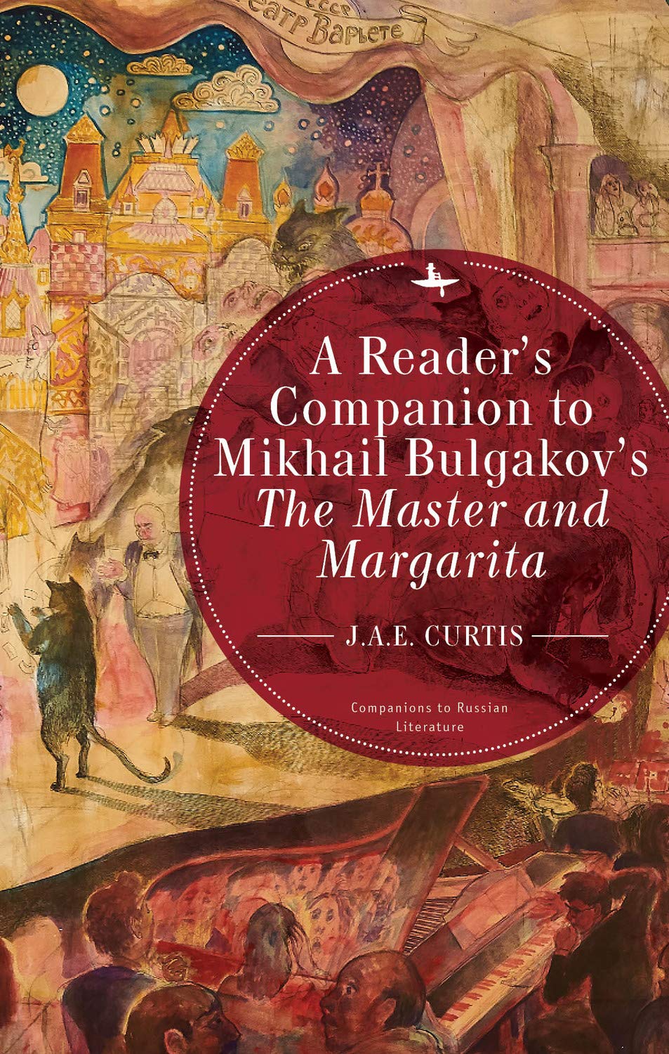

A reader's companion to Mikhail Bulgakov's The master and Margarita