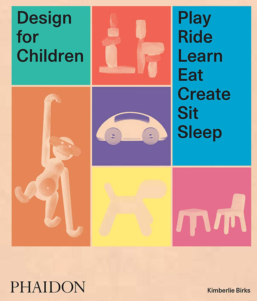 Birks K. - Design for Children: Play, Ride, Learn, Eat, Create, Sit, Sleep