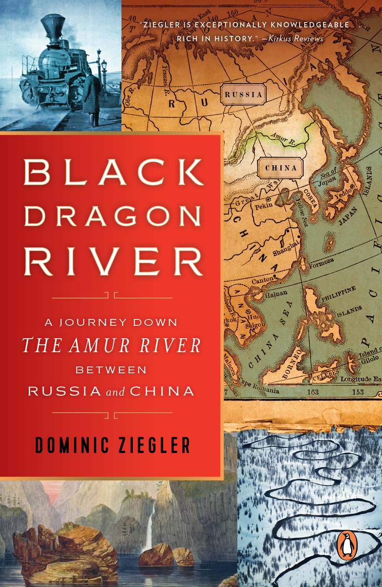 

Black Dragon River: A Journey Down the Amur River Between Russia and China