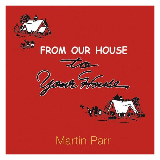 

Martin Parr: From Our House to Your House