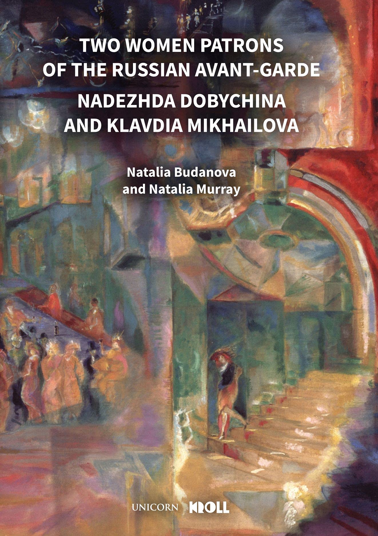 Two Women Patrons of the Russian Avant-Garde: Nadezhda Dobychina and Klavdia Mikhailova encyclopedia of russian stage design 1880 1930 v 2