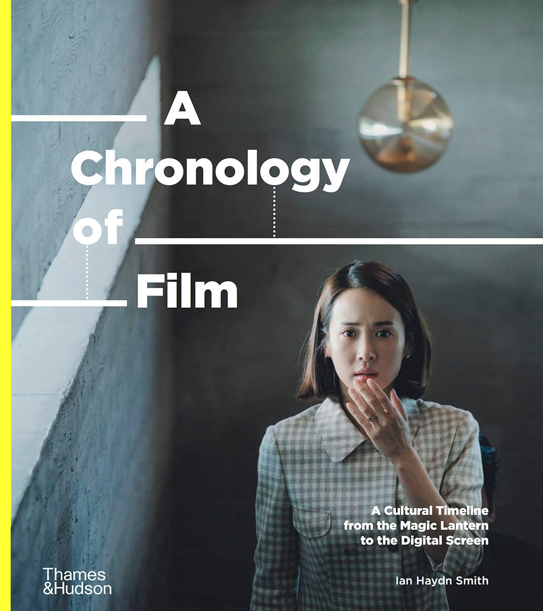 

A Chronology of Film: A Cultural Timeline from the Magic Lantern to the Digital Screen