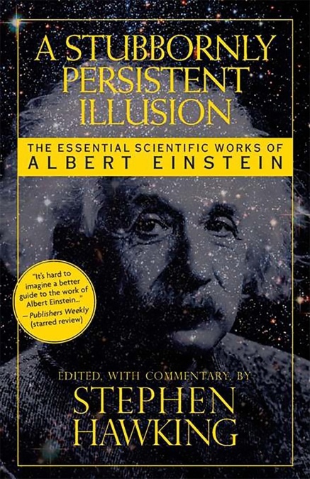 Hawking S. - A Stubbornly Persistent Illusion: The Essential Scientific Works of Albert Einstein