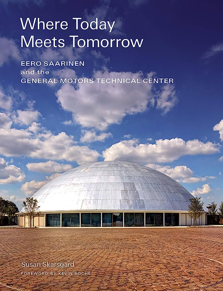 Where Today Meets Tomorrow: Eero Saarinen and the General Motors Technical Center