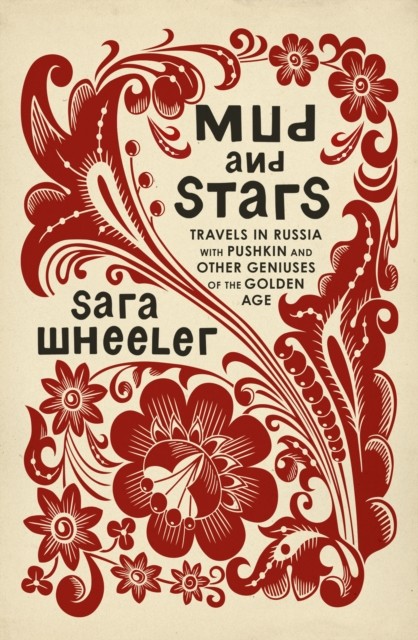 Wheeler S. - Mud and Stars: Travels in Russia with Pushkin and Other Geniuses of the Golden Age