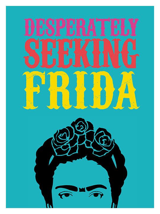  - Desperately Seeking Frida