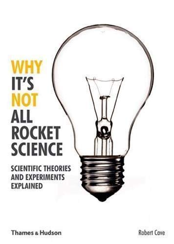 

Why It's Not All Rocket Science: Scientific Theories and Experiments Explained