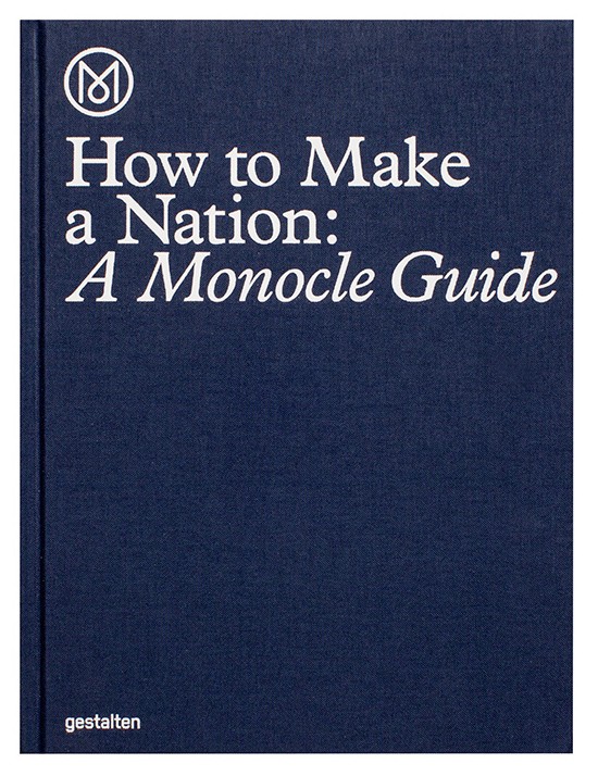 

How to Make a Nation: A Monocle Guide