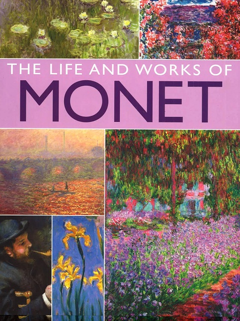 

Monet: His Life And Works In 500 Images
