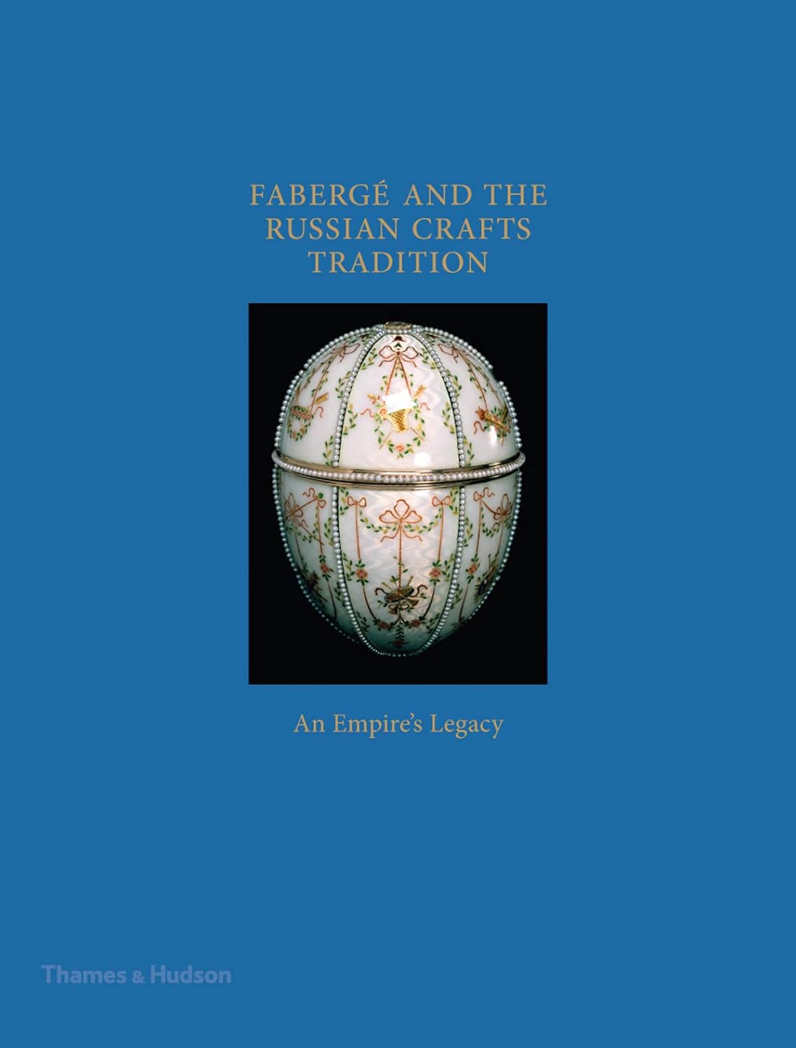 Faberge and the Russian Crafts Tradition: An Empire's Legacy faberge and the russian crafts tradition an empire s legacy