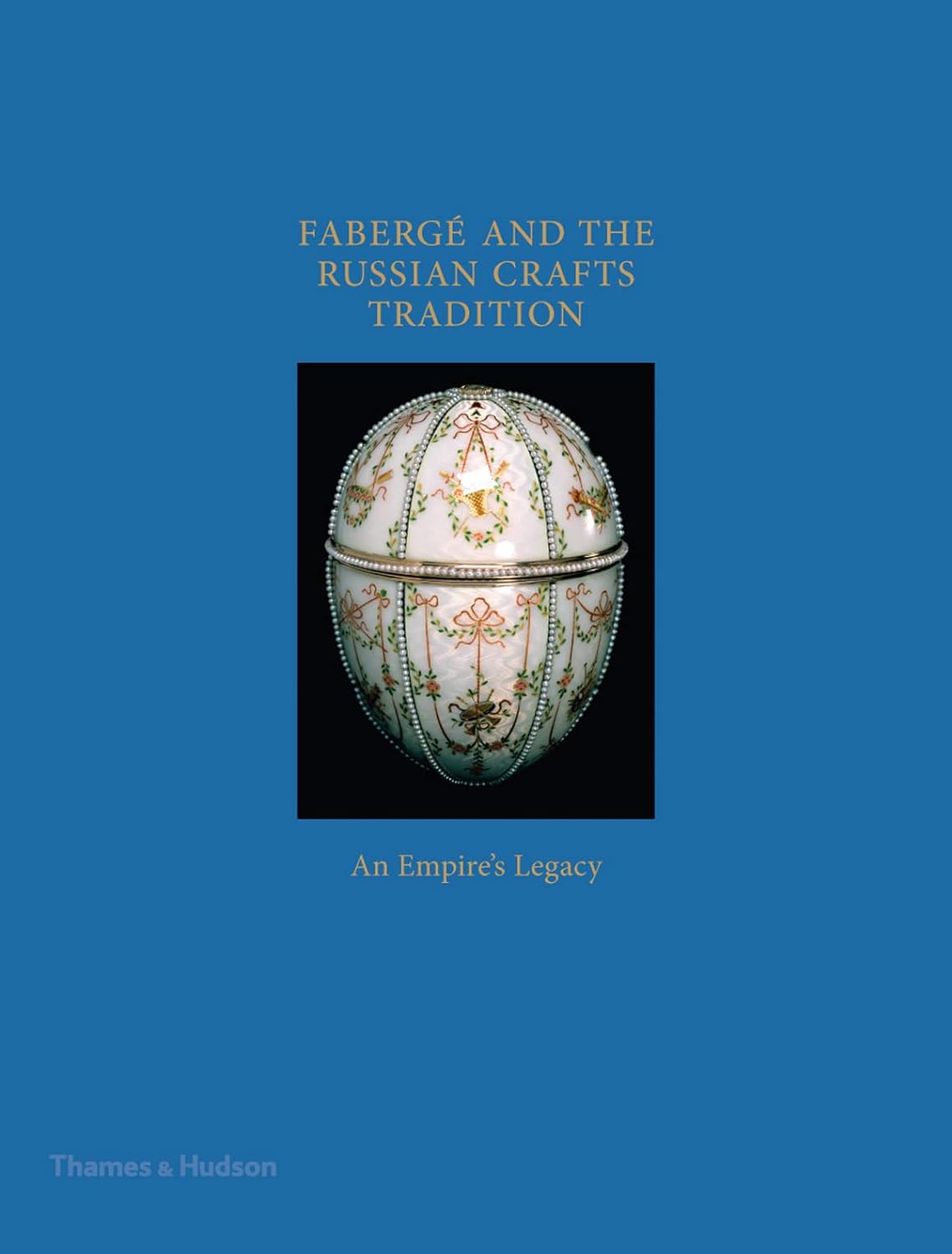 

Faberge and the Russian Crafts Tradition: An Empire's Legacy