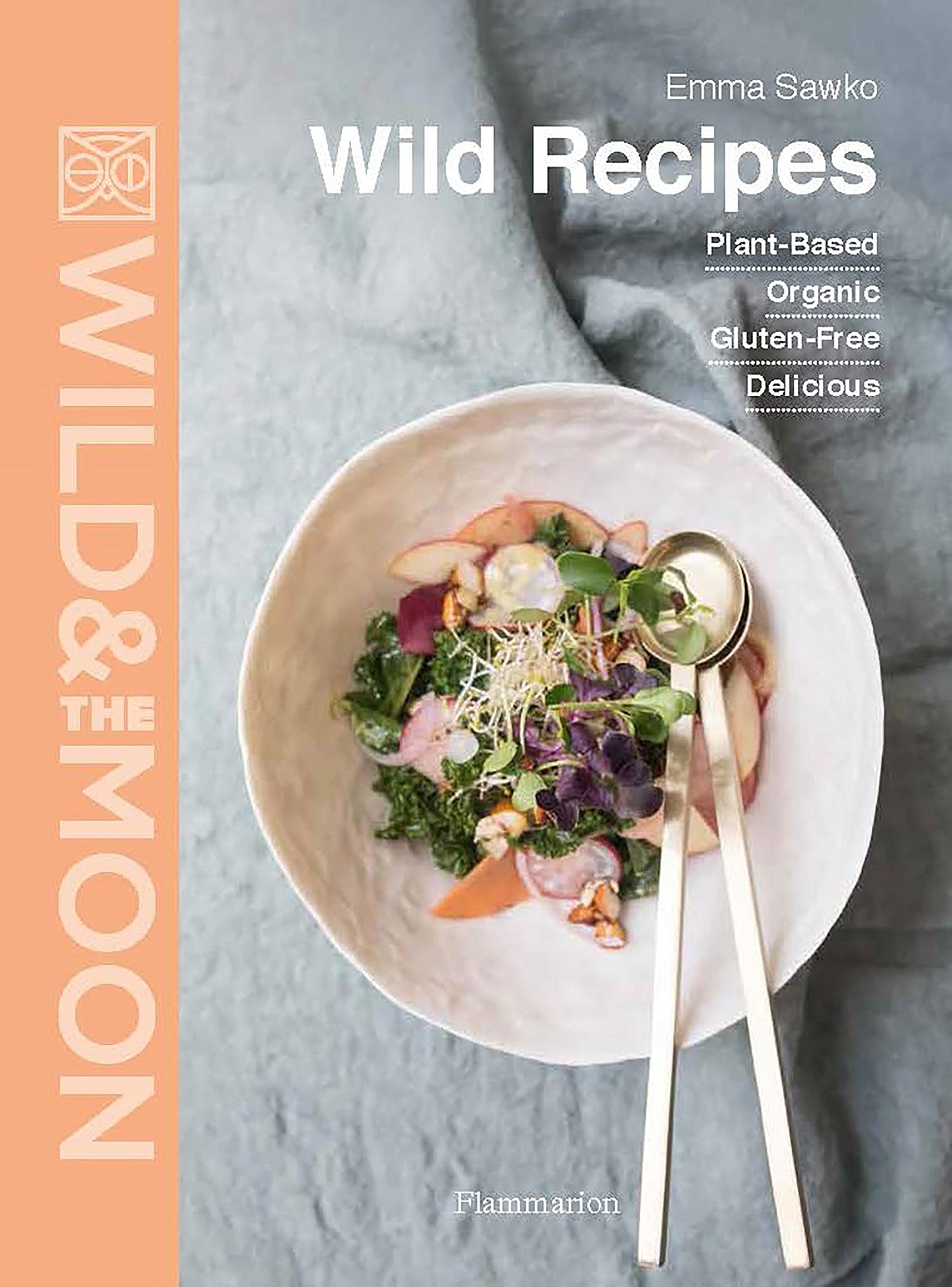 Wild Recipes: Plant-Based, Organic, Gluten-Free, Delicious