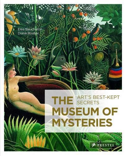 The Museum of Mysteries: Art's Best-Kept Secrets