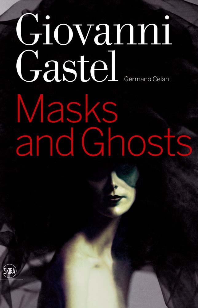 

Giovanni Gastel. Masks and Ghosts
