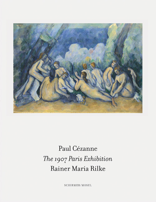 

The 1907 Paris Exhibition: Paul Cezanne/ Rainer Maria Rilke