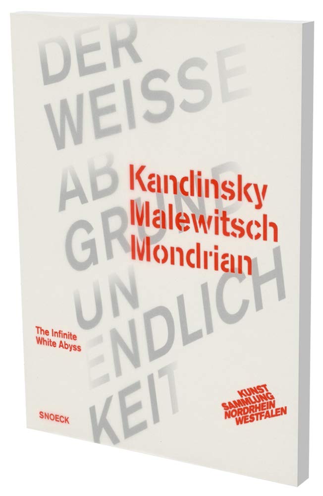 The Infinite White Abyss: Kandinsky Malevitch Mondrian