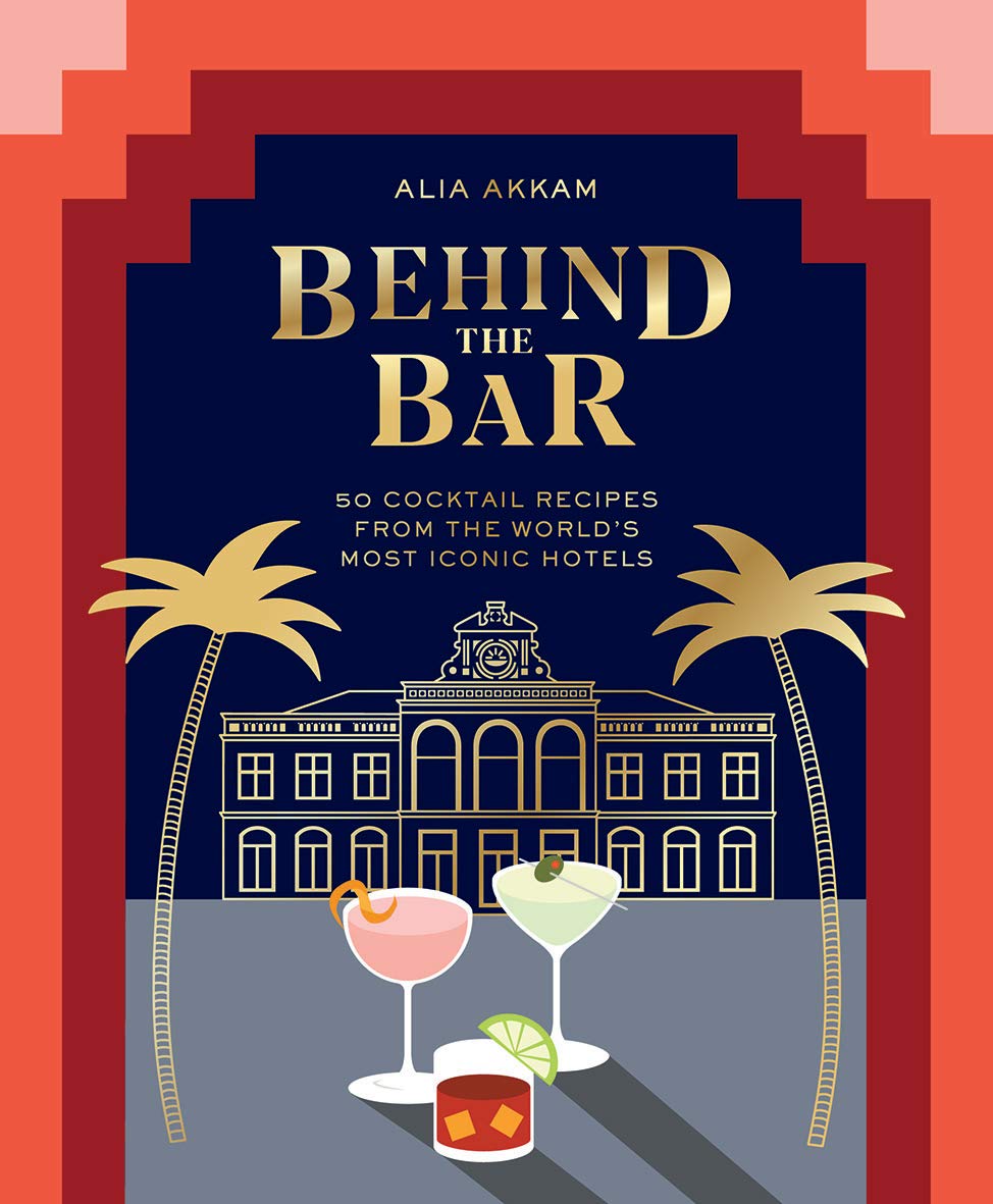 

Behind the Bar: 50 Cocktail Recipes from the World's Most Iconic Hotels