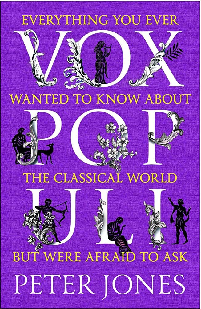 Vox Populi: Everything You Ever Wanted to Know about the Classical World but Were Afraid to Ask about