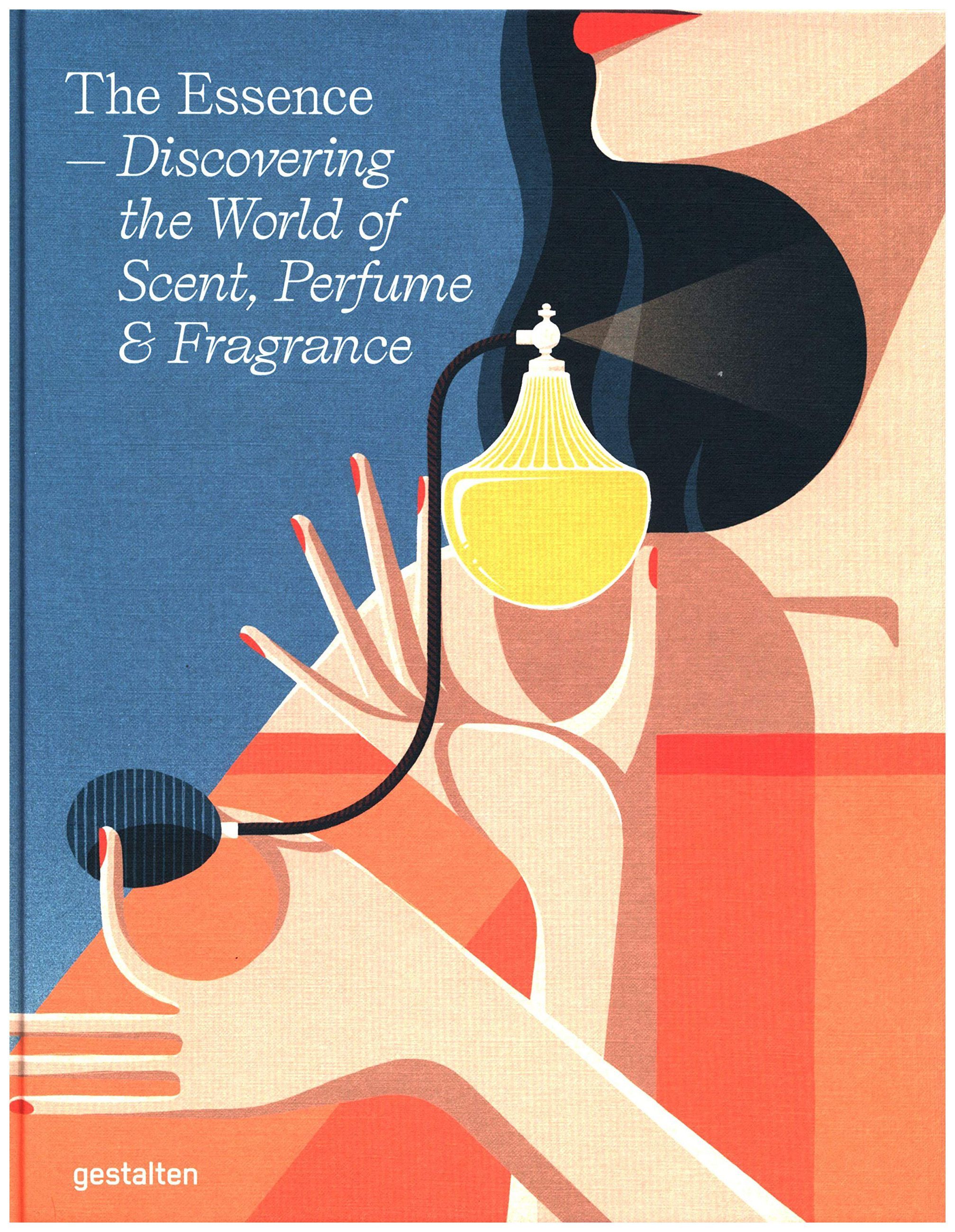 

The Essence: Discovering the World of Scent, Perfume and Fragrance