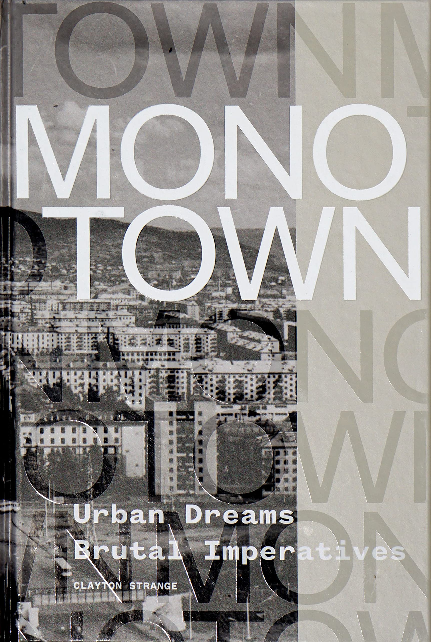 

Monotown: Urban Dreams Brutal Imperatives