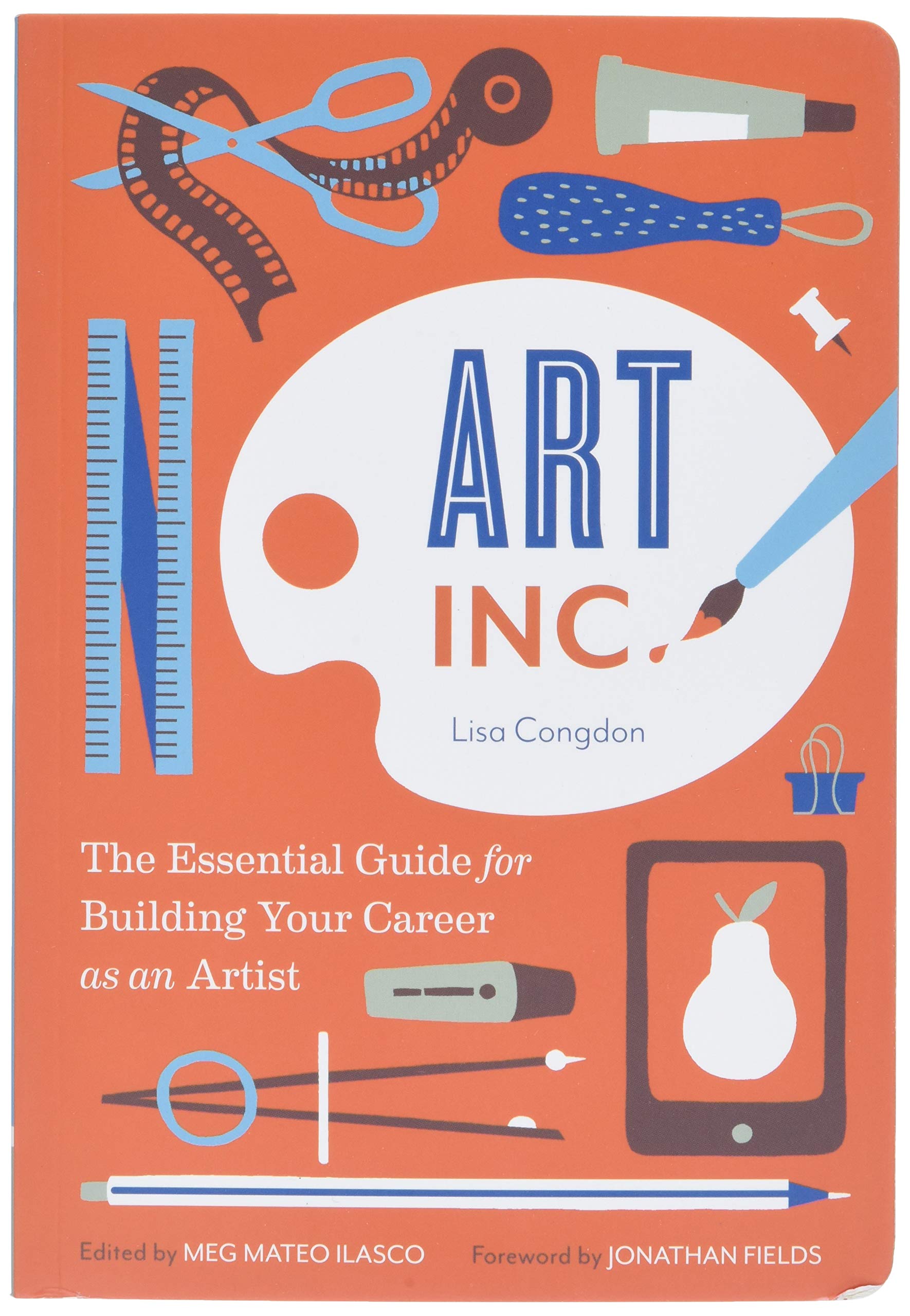Ilasco M., Congdon L. - Art Inc. : The Essential Guide for Building Your Career as an Artist