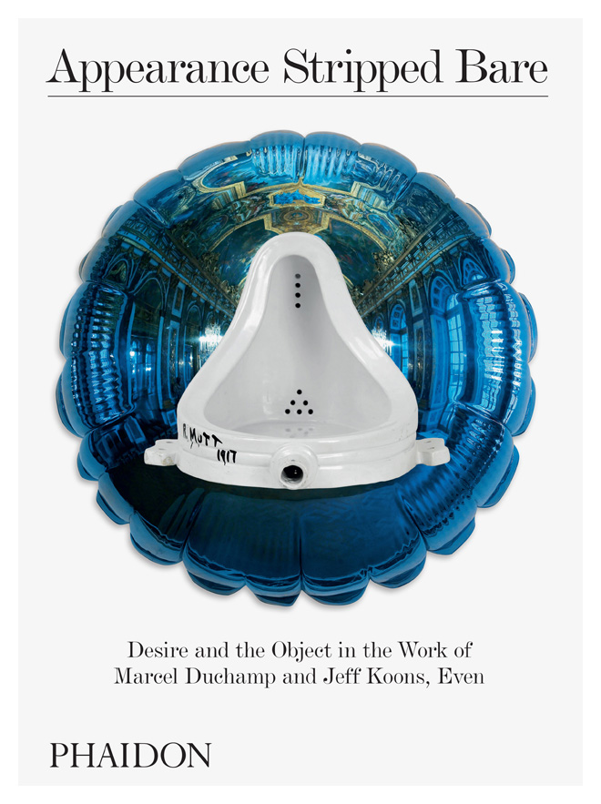 Appearance Stripped Bare: Desire and the Object in the Work of Marcel Duchamp and Jeff Koons