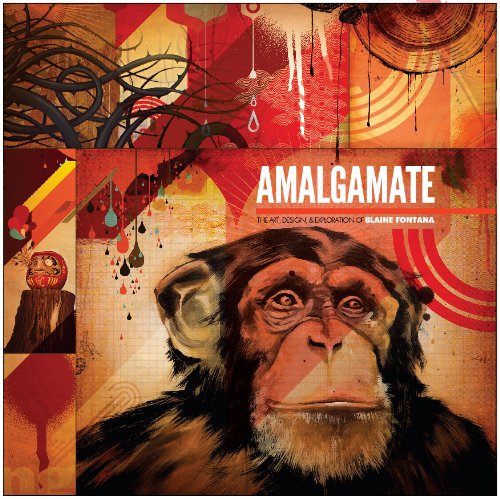 Amalgamate: The Art, Design & Exploration of Blaine Fontana