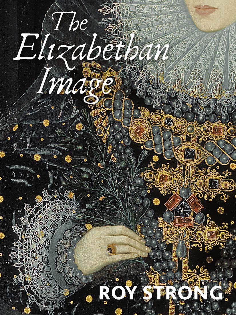 

The Elizabethan Image: An Introduction to English Portraiture, 1558-1603