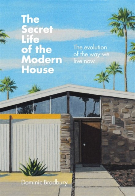 

The Secret Life of the Modern House