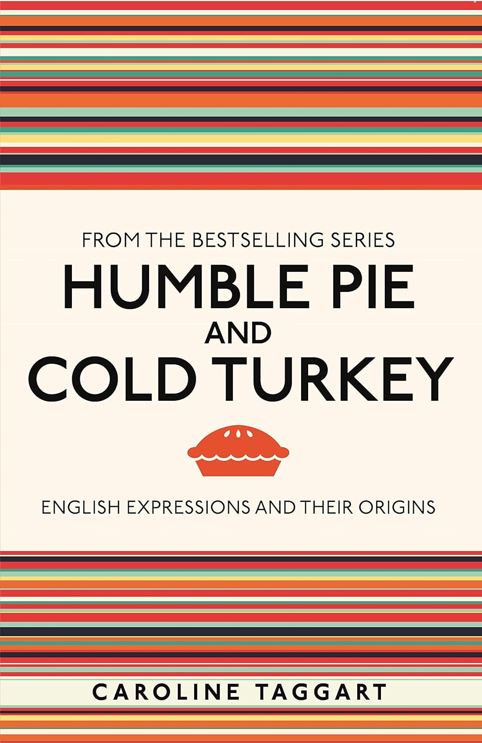 Humble Pie & Cold Turkey: English Expressions & Their Origins