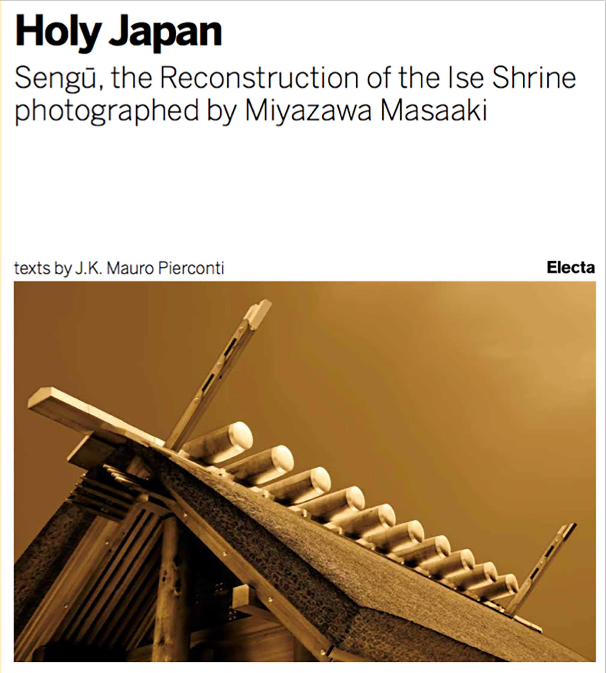 Holy Japan. Sengu: The Reconstruction of the Ise Shrine photographed by Miyazawa Masaaki