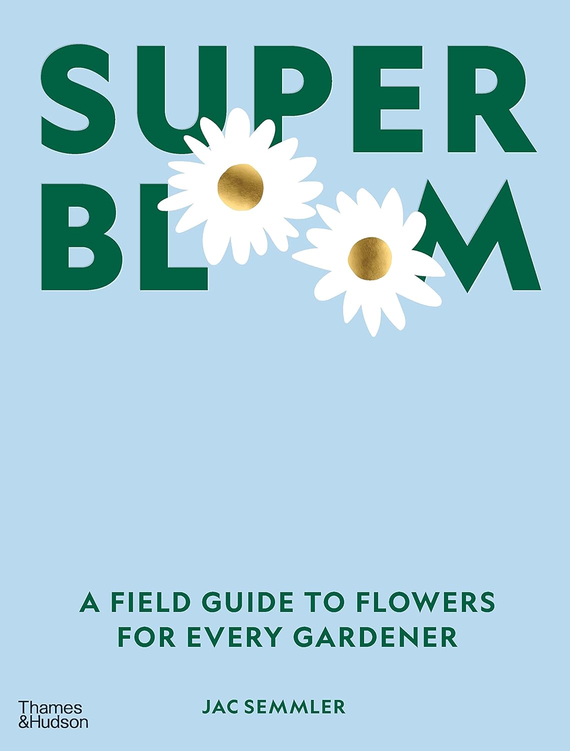 Super Bloom : A Field Guide to Flowers for Every Gardener how to sew clothes learn with intuitive super hackable patterns