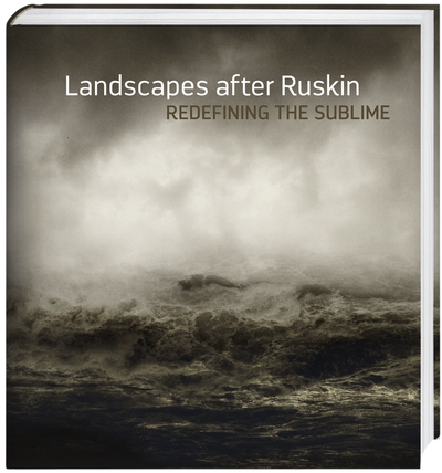 Landscapes after Ruskin: Redefining the Sublime
