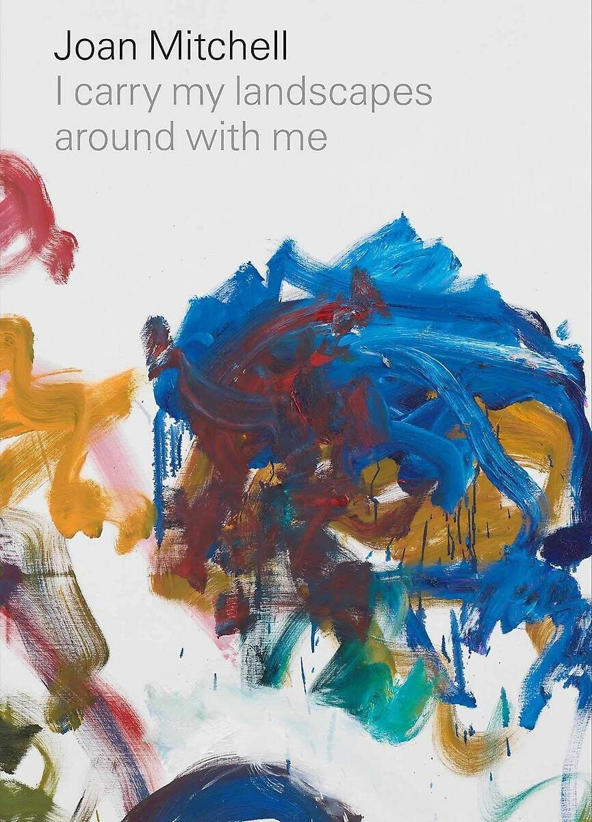 

Joan Mitchell: I carry my landscapes around with me