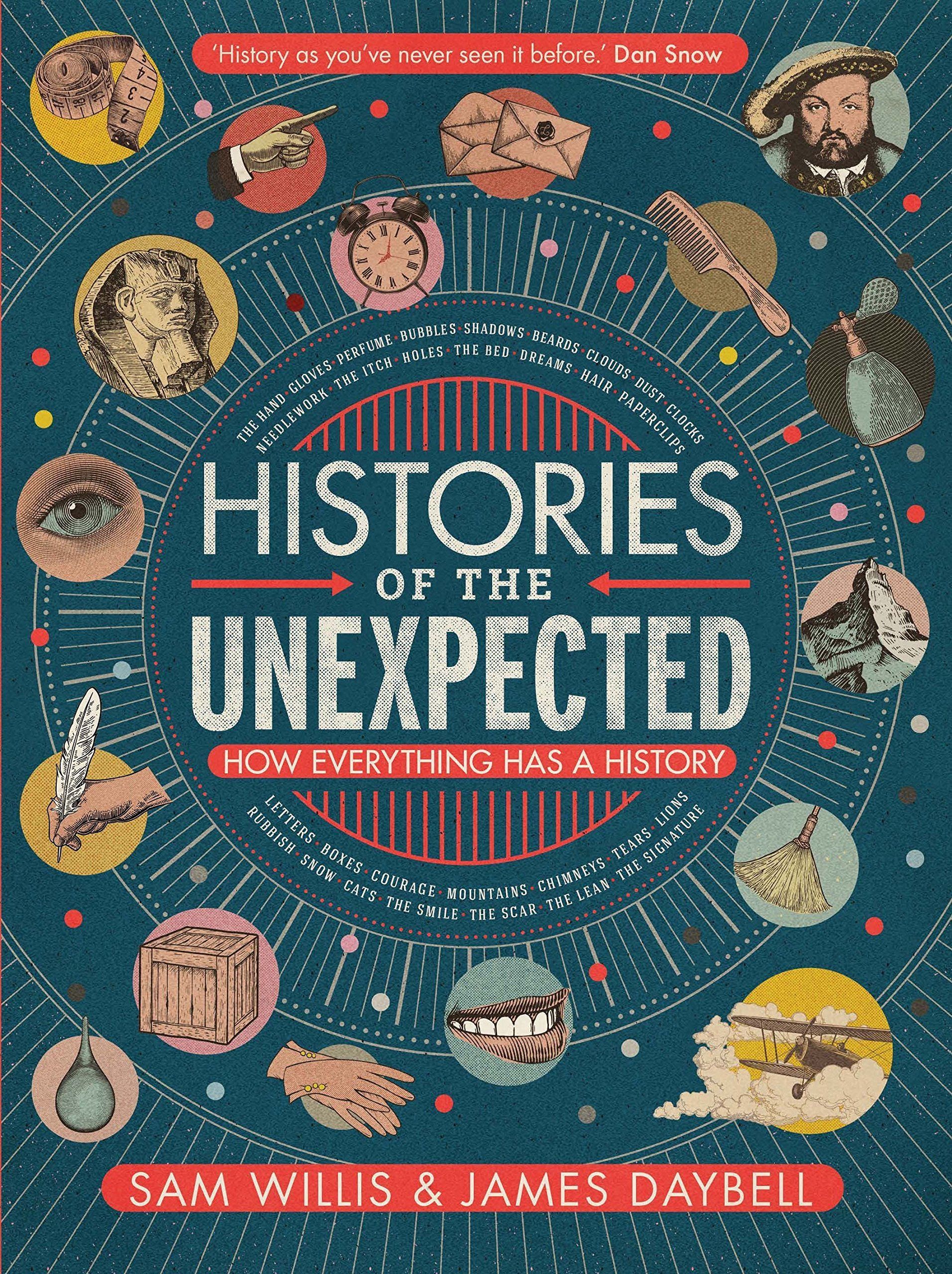 Histories of the Unexpected: How Everything Has a History HC 
