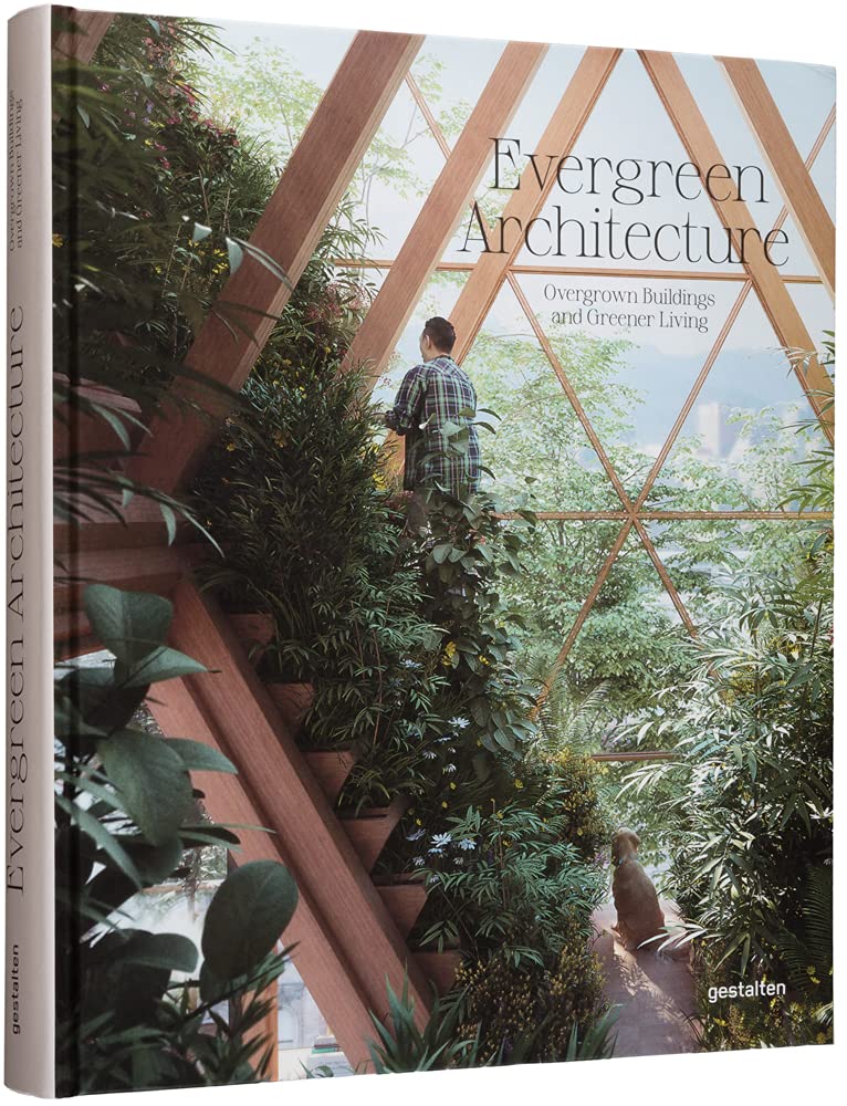 Gestalten - Evergreen Architecture: Overgrown Buldings and Greener Living