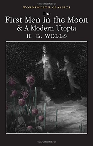 

The First Men in the Moon & A Modern Utopia