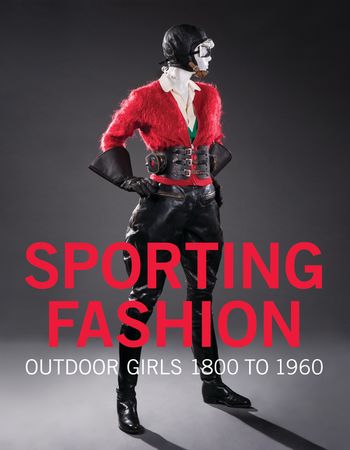  - Sporting Fashion: Outdoor Girls 1800 to 1960