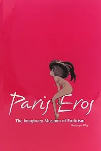 

Paris Eros. The Imaginary Museum of Eroticism