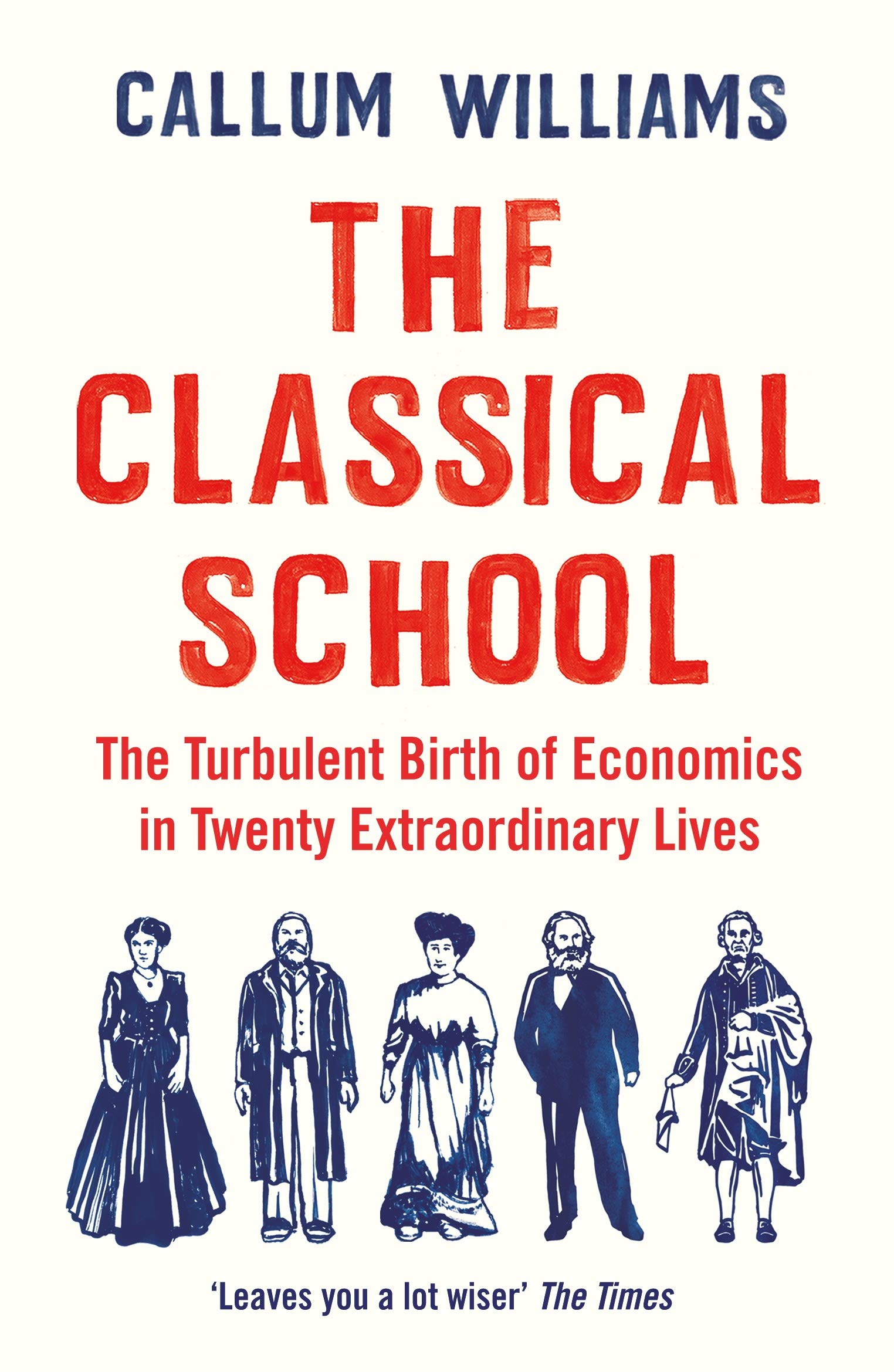 The Classical School: The Birth of Economics in 20 Enlightened Lives
