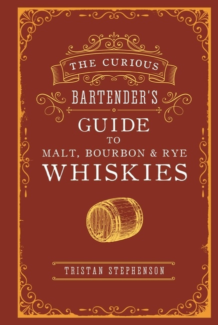 

The Curious Bartender's Guide to Malt, Bourbon & Rye Whiskies
