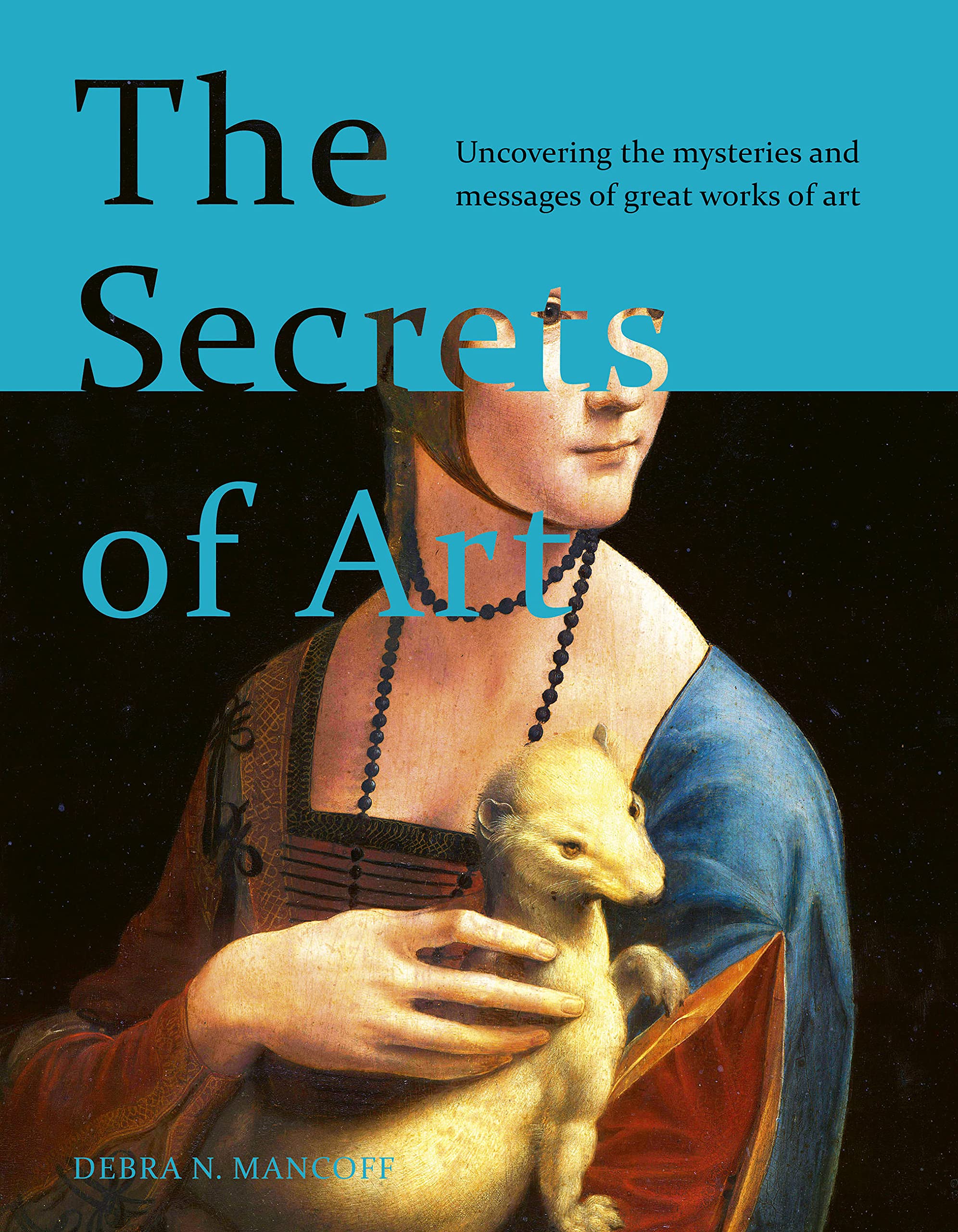 The Secrets of Art: Uncovering the mysteries and messages of great works of art how technology works