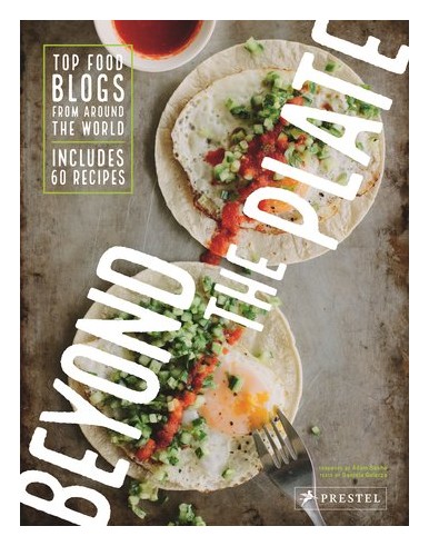

Beyond the Plate: Top Food Blogs from Around the World by Daniela Galazar