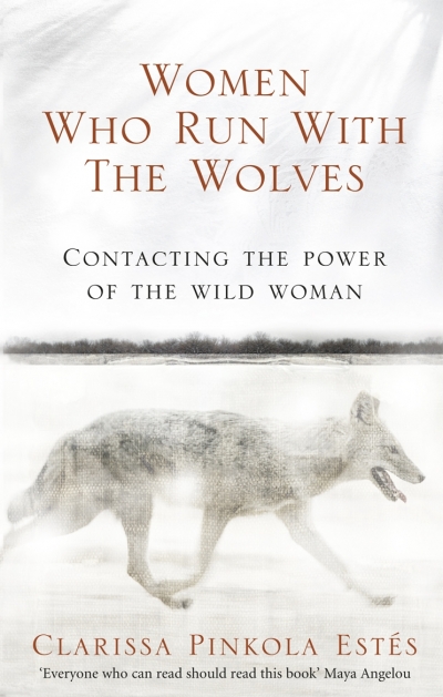

Women Who Run With The Wolves: Contacting the Power of the Wild Woman